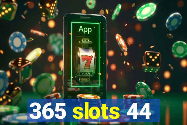 365 slots 44